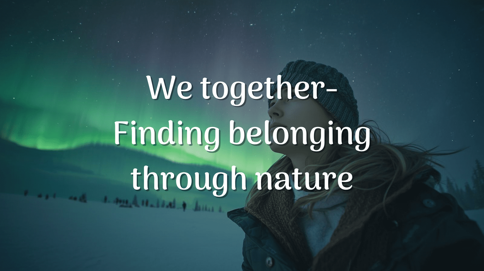 We together Finding belonging through nature